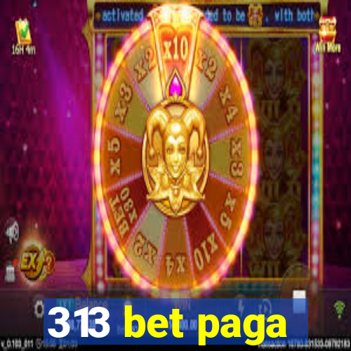 313 bet paga